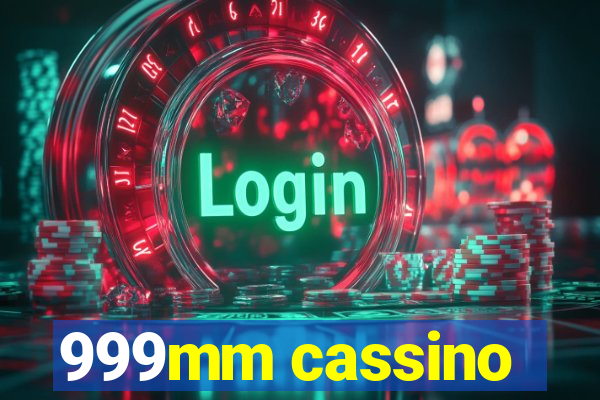 999mm cassino